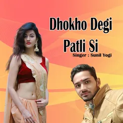 Dhokho Degi Patli Si